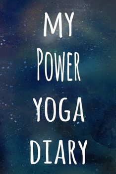 My Power Yoga Diary: The perfect gift for the yoga fan in your life - 119 page lined journal!