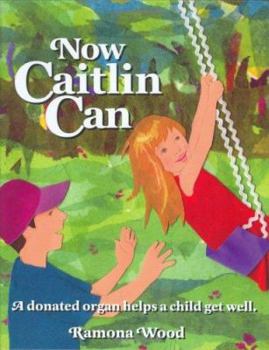 Hardcover Now Caitlin Can: A donated organ helps a child get well. Book