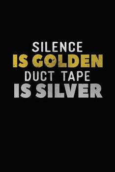 Silence Is Golden Duct Tape Is Silver : Bitchy Smartass Quotes - Funny Gag Gift for Work or Friends - Cornell Notebook for School or Office