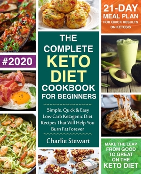 Paperback The Complete Keto Diet Cookbook for Beginners: Simple, Quick and Easy Low Carb Ketogenic Diet Recipes That Will Help You Burn Fat Forever Book