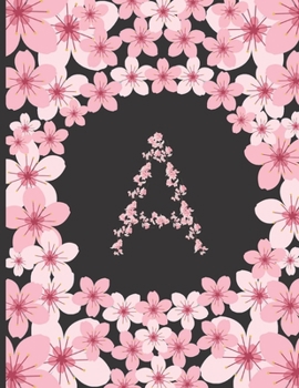 Personalized Monogram Journal: Initial A Letter A Beautiful Pink Flowers Floral College Ruled Lined Paper Notebook Makes A Great Gift For Any Occasion