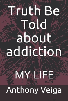 Paperback Truth Be Told about addiction: My Life Book