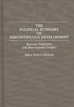 Hardcover The Political Economy of Discontinuous Development: Regional Disparities and Inter-Regional Conflict Book