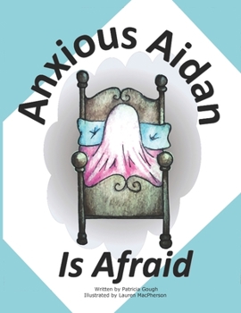 Paperback Anxious Aidan: Is Afraid Book
