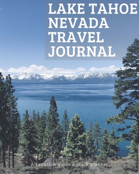 Lake Tahoe Nevada Travel Journal: Vacation Guide Book, Organizer and Destination Planner Makes a Great Keepsake Gift