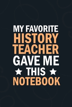 Paperback My Favorite History Teacher Gave Me This Notebook: students gifts from teacher bulk, appreciation notebook Blank Lined notebook Book