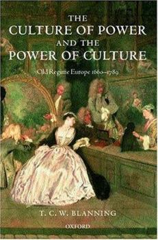Hardcover The Culture of Power and the Power of Culture: Old Regime Europe 1660-1789 Book