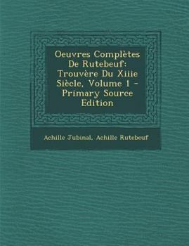 Paperback Oeuvres Completes de Rutebeuf: Trouvere Du Xiiie Siecle, Volume 1 [French, Old] Book