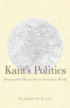 Hardcover Kant's Politics: Provisional Theory for an Uncertain World Book