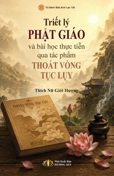 Tri?t lý Ph?t giáo và bài h?c th?c ti?n qua tác ph?m "Thoát vòng t?c l?y" (Vietnamese Edition)