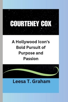 Paperback Courtney Cox: A Hollywood Icon's Bold Pursuit of Purpose and Passion Book