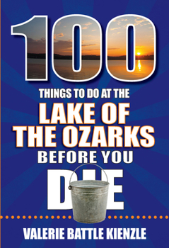 Paperback 100 Things to Do at the Lake of the Ozarks Before You Die Book