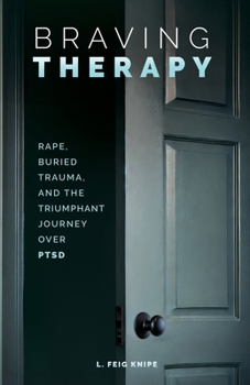 Paperback Braving Therapy: Rape, Buried Trauma, and the Triumphant Journey Over PTSD Book
