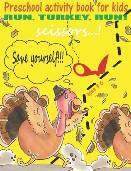 Preschool Activity Book for Kids Ages 3-6. Run, Turkey, run! Scissors...! Save yourself!!!: Thanksgiving fun learning book for Toddlers with Exercises ... Painting, Cutting, Gluing and Puzzle Solving.
