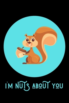 I'm Nuts About You: Blank Lined Journal