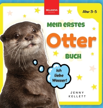Mein Erstes Otter Buch: Buch über Otter für Kinder von 3-5 Jahren (Kinderbücher Für Kinder AB 3 Jahren) (German Edition)