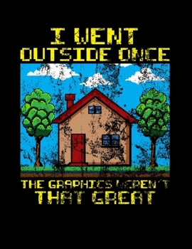 I Went Outside Once The Graphics Weren't That Great: Vintage I Went Outside Once The Graphics Weren't That Great Blank Sketchbook to Draw and Paint (110 Empty Pages, 8.5" x 11")