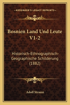 Paperback Bosnien Land Und Leute V1-2: Historisch-Ethnographisch-Geographische Schilderung (1882) [German] Book