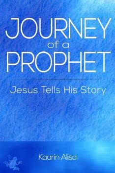 Paperback Journey of a Prophet: Jesus Tells His Story Book