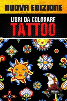 Paperback Libri Da Colorare Tattoo: Colorare Adulti Antistress, Libri Da Colorare Tatuaggi, Tatuaggi Da Colorare [Italian] Book