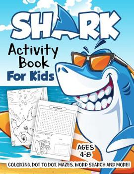 Paperback Shark Activity Book for Kids Ages 4-8: A Fun Kid Workbook Game For Learning, Fish Coloring, Dot to Dot, Mazes, Word Search and More! Book