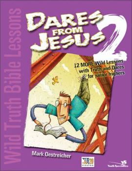 Paperback Dares from Jesus: 12 More Wild Lessons with Truth and Dares for Junior Highers Book
