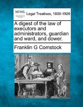 Paperback A digest of the law of executors and administrators, guardian and ward, and dower. Book