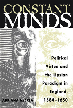 Hardcover Constant Minds: Political Virtue and the Lipsian Paradigm in England, 1584-1650 Book