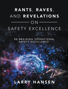 Paperback Rants, Raves, and Revelations ON Safety Excellence: Re-Braining Operational Safety Excellence' Book