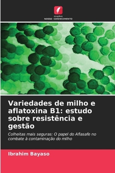 Variedades de milho e aflatoxina B1: estudo sobre resistência e gestão (Portuguese Edition)