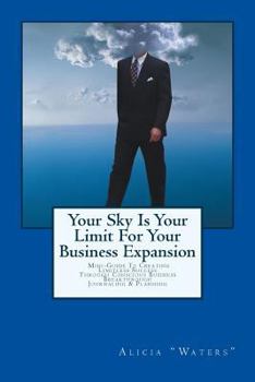 Your Sky Is Your Limit For Your Business Expansion: A Mini Guide To Creating Limitless Success Through Conscious Business Breakthrough Journaling & Planning