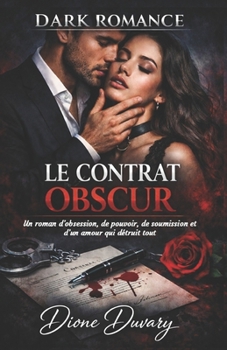 LE CONTRAT OBSCUR: Un roman d’obsession, de pouvoir, de soumission et d’un amour qui détruit tout (DARK ROMANCE) (French Edition)