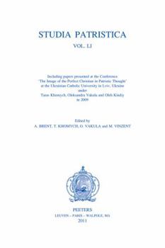 Studia Patristica. Vol. Li - Including Papers Presented at the Conference 'The Image of the Perfect Christian in Patristic Thought' at the Ukrainian C