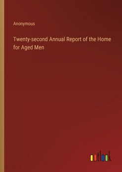 Paperback Twenty-second Annual Report of the Home for Aged Men Book