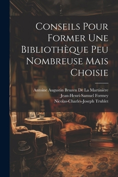 Paperback Conseils Pour Former Une Bibliothèque Peu Nombreuse Mais Choisie [French] Book