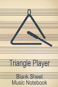 Triangle Player Blank Sheet Music Notebook: Musician Composer Gift. Pretty Music Manuscript Paper For Writing And Note Taking / Composition Books ... Blank Sheet Music Pages - 6x9 Inches)
