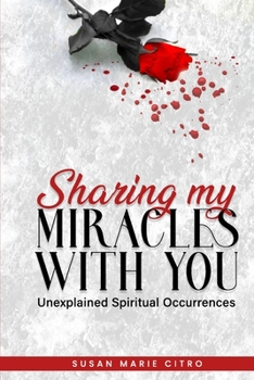 Paperback Sharing My Miracles with You: Unexplained Spiritual Occurrences Book