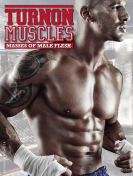 Hardcover Turnon: Muscles: Masses of Male Flesh Book