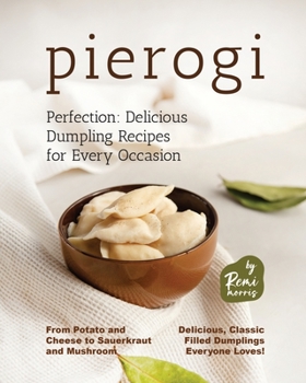 Paperback Pierogi Perfection: Delicious Dumpling Recipes for Every Occasion Book