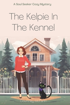 The Kelpie in the Kennel: A Soul Seeker Cozy Mystery Book #12