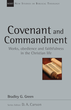 Covenant and Commandment: Works, Obedience and Faithfulness in the Christian Life - Book #33 of the New Studies in Biblical Theology