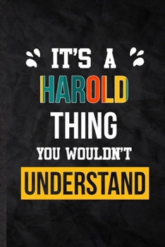 Paperback It's a Harold Thing You Wouldn't Understand: Practical Blank Lined Notebook/ Journal For Personalized Harold, Favorite First Name, Inspirational Sayin Book