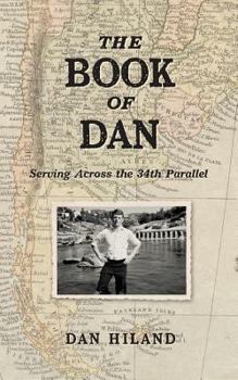 Paperback The Book of Dan: Serving Across the 34th Parallel Book