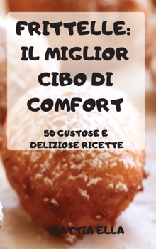 Hardcover Frittelle: Il Miglior Cibo Di Comfort [Italian] Book