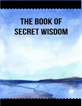 The Book of Secret Wisdom: Best Human Destiny and Evolution