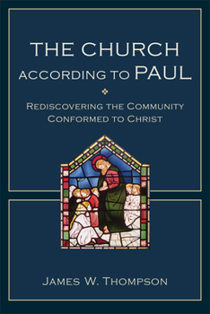 Paperback The Church According to Paul: Rediscovering the Community Conformed to Christ Book