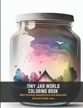 Paperback Tiny Jar World Coloring Book: With Exciting Adventures and Beautiful Scenes Inside Jars Book