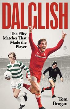 Hardcover Dalglish: The Fifty Matches That Made the Player Book