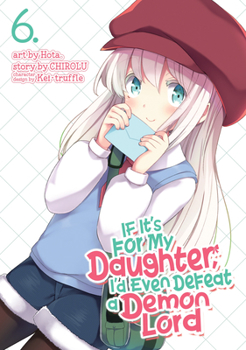 Paperback If It's for My Daughter, I'd Even Defeat a Demon Lord (Manga) Vol. 6 Book