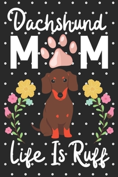 Paperback Dachshund Mom Life is Ruff: Cute Dachshund Mom notebook journal or dairy - Dachshund dog owner appreciation gift - Dachshund lovers Lined Notebook Book